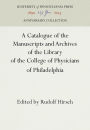 A Catalogue of the Manuscripts and Archives of the Library of the College of Physicians of Philadelphia