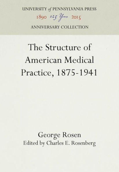 The Structure of American Medical Practice, 1875-1941