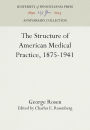 The Structure of American Medical Practice, 1875-1941