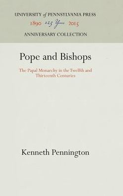 Pope and Bishops: The Papal Monarchy in the Twelfth and Thirteenth Centuries