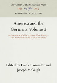 Title: America and the Germans, Volume 2: An Assessment of a Three-Hundred Year History--The Relationship in the Twentieth Century, Author: Frank Trommler