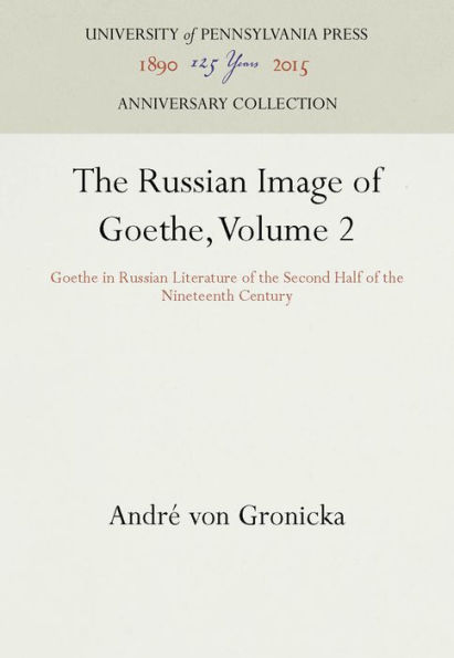 The Russian Image of Goethe, Volume 2: Goethe in Russian Literature of the Second Half of the Nineteenth Century