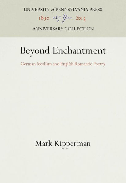 Beyond Enchantment: German Idealism and English Romantic Poetry