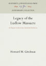 Legacy of the Ludlow Massacre: A Chapter in American Industrial Relations