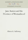 Jane Austen and the Province of Womanhood