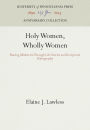 Holy Women, Wholly Women: Sharing Ministries Through Life Stories and Reciprocal Ethnography