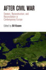 After Civil War: Division, Reconstruction, and Reconciliation in Contemporary Europe