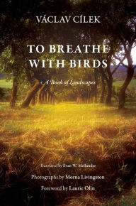 Title: To Breathe with Birds: A Book of Landscapes, Author: Václav Cílek