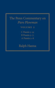 Title: The Penn Commentary on Piers Plowman, Volume 2: C Passus 5-9; B Passus 5-7; A Passus 5-8, Author: Ralph Hanna