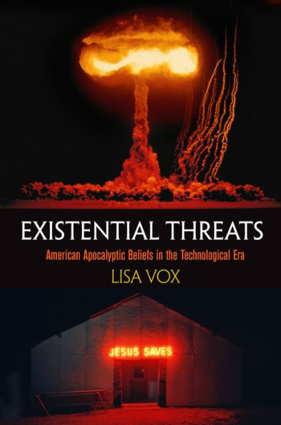 Existential Threats: American Apocalyptic Beliefs in the Technological Era