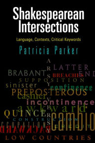 Title: Shakespearean Intersections: Language, Contexts, Critical Keywords, Author: Patricia Parker