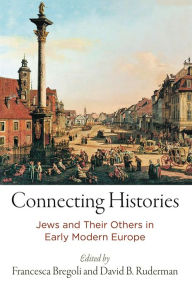 Title: Connecting Histories: Jews and Their Others in Early Modern Europe, Author: David B. Ruderman