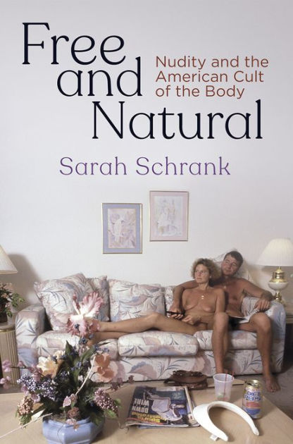 416px x 630px - Free and Natural: Nudity and the American Cult of the Body by Sarah Schrank  | eBook | Barnes & NobleÂ®