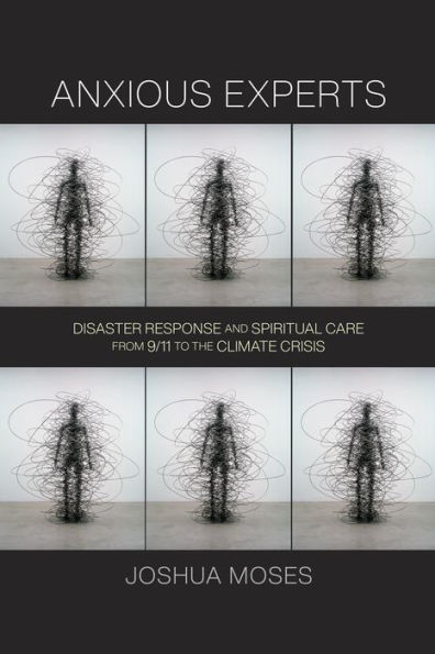Anxious Experts: Disaster Response and Spiritual Care from 9/11 to the Climate Crisis