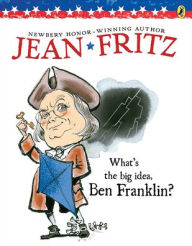 Title: What's the Big Idea, Ben Franklin?, Author: Jean Fritz