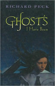 Title: Ghosts I Have Been, Author: Richard Peck