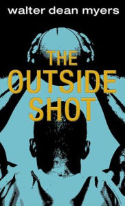 Title: The Outside Shot, Author: Walter Dean Myers