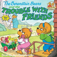 Title: The Berenstain Bears and the Trouble with Friends, Author: Stan Berenstain