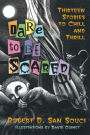 Dare to Be Scared: Thirteen Stories to Chill and Thrill