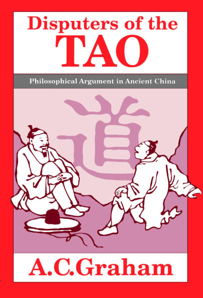 Disputers of the Tao: Philosophical Argument in Ancient China / Edition 1