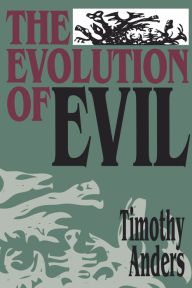Title: The Evolution of Evil: An Inquiry into the Ultimate Origins of Human Suffering, Author: Timothy Anders