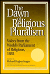 The Dawn of Religious Pluralism: Voices from the World's Parliament of Religions, 1893