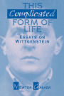 This Complicated Form of Life: Essays on Wittgenstein