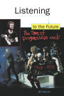 Listening to the Future: The Time of Progressive Rock, 1968-1978