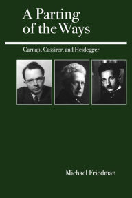Title: A Parting of the Ways: Carnap, Cassirer, and Heidegger, Author: Michael Friedman
