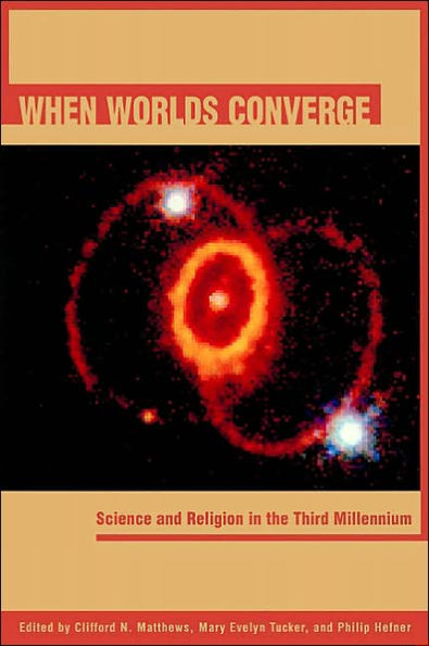 When Worlds Converge: What Science and Religion Tell Us about the Story of the Universe and Our Place in It