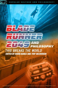 Download amazon ebooks for free Blade Runner 2049 and Philosophy: This Breaks the World by Robin Bunce, Trip McCrossin English version 9780812694710