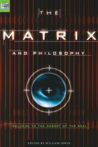 Title: The Matrix and Philosophy: Welcome to the Desert of the Real, Author: William Irwin