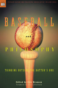 Title: Baseball and Philosophy: Thinking Outside the Batter's Box, Author: Eric Bronson