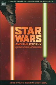 Title: Star Wars and Philosophy: More Powerful than You Can Possibly Imagine, Author: Kevin S. Decker