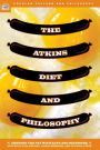 The Atkins Diet and Philosophy: Chewing the Fat with Kant and Nietzsche