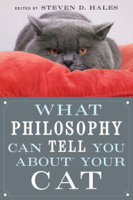 Title: What Philosophy Can Tell You about Your Cat, Author: Steven D. Hales