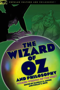 Title: The Wizard of Oz and Philosophy: Wicked Wisdom of the West, Author: Randall E. Auxier