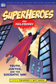 Title: Superheroes and Philosophy: Truth, Justice, and the Socratic Way, Author: Tom Morris