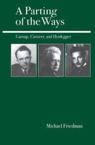 Title: A Parting of the Ways: Carnap, Cassirer, and Heidegger, Author: Michael Friedman