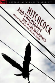 Title: Hitchcock and Philosophy: Dial M for Metaphysics, Author: David Baggett