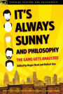 It's Always Sunny and Philosophy: The Gang Gets Analyzed