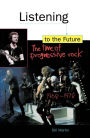 Listening to the Future: The Time of Progressive Rock, 1968-1978