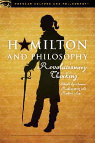 Title: Hamilton and Philosophy: Revolutionary Thinking, Author: Aaron Rabinowitz