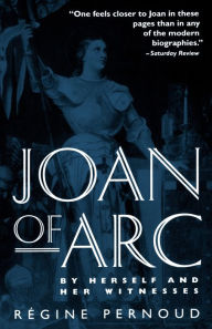 Title: Joan of Arc: By Herself and Her Witnesses, Author: Regine Pernoud