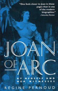 Title: Joan of Arc: By Herself and Her Witnesses, Author: Regine Pernoud