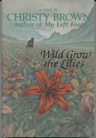 Title: Wild Grow the Lilies, Author: Christy Brown