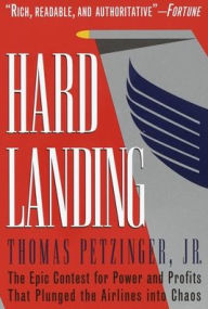 Title: Hard Landing: The Epic Contest for Power and Profits That Plunged the Airlines into Chaos, Author: Thomas Petzinger Jr.
