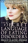 Secret Language of Eating Disorders: The Revolutionary New Approach to Curing Anorexia and Bulimia