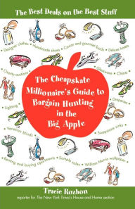 The Cheapskate Millionaire's Guide to Bargain Hunting in the Big Apple: The Best Deals on the Best Stuff