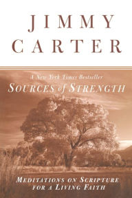 Title: Sources of Strength: Meditations on Scripture for a Living Faith, Author: Jimmy Carter